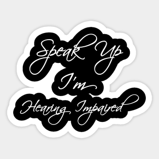 Please speak up i'm hearing impaired Sticker